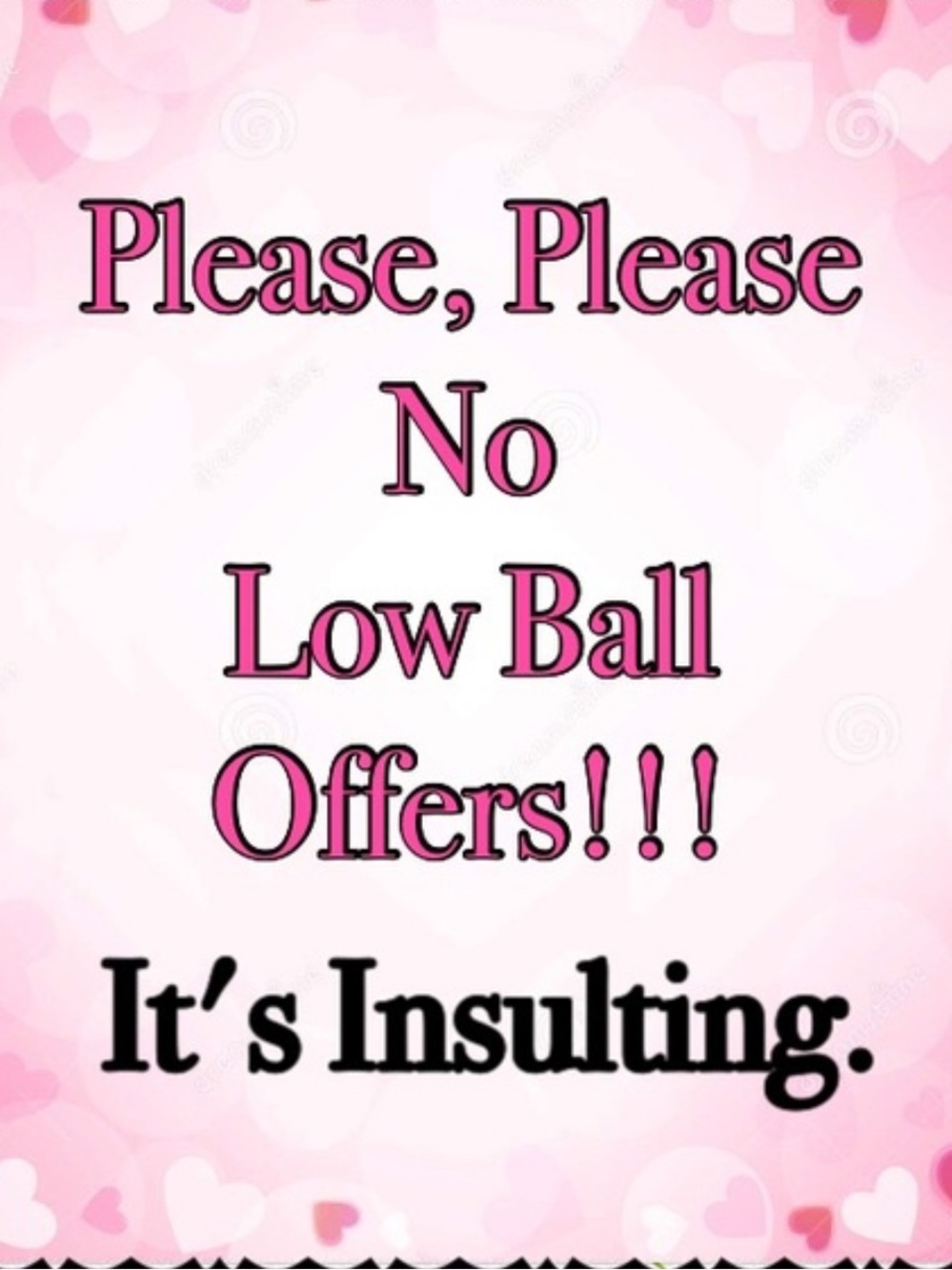 OFFERS OF 60% AND LESS IS VERY RUDE AND OFFENSIVE TO SELLERS.